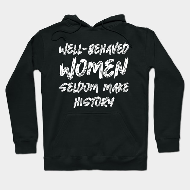 Well-behaved women seldom make history Hoodie by colorsplash